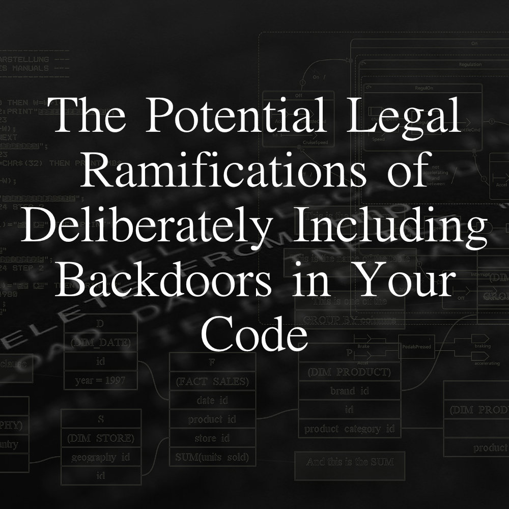 The Potential Legal Ramifications of Deliberately Including Backdoors in Your Code